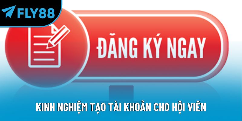 Kinh nghiệm tạo tài khoản cho hội viên