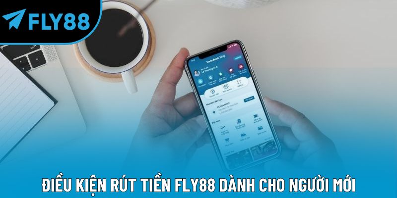 Điều kiện rút tiền Fly88 dành cho người mới