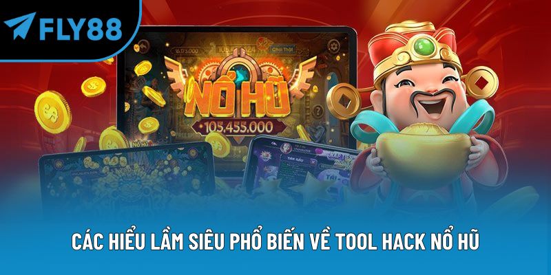 Các hiểu lầm siêu phổ biến về tool hack nổ hũ